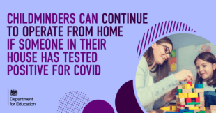 Childminders can continue to operate from home if someone in their house has tested positive for Covid