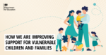 How we are improving our support for vulnerable children and families ...