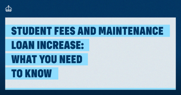 A blue image with the text: Student fees and maintenance loan increase: what you need to know