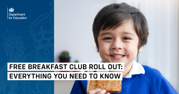 Image showing the Department for Education's logo with a blue background and an image of a smiling child with a piece of toast. There is also text over the top that says: "FREE BREAKFAST CLUB ROLL OUT: EVERYTHING YOU NEED TO KNOW"